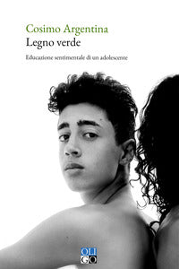 Legno verde - educazione sentimentale di un adolescente 