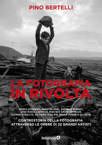 Fotografia in rivolta - controstoria della fotografia attraverso le opere di 32 grandi artisti 