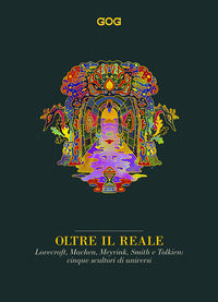 Oltre il reale - lovecraft machen meyrink smith e tolkien cinque scultori di universi 