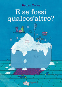 E se fossi qualcos'altro ? 