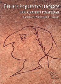 Felice e' questo luogo - 1000 graffiti pompeiani testo latino a fronte 