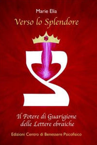 Verso lo splendore - il potere di guarigione delle lettere ebraiche 