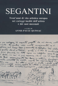 Segantini - trent'anni di vita artistica europea nei carteggi inediti dell'artista 