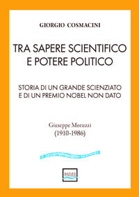 Tra sapere scientifico e potere politico - storia di un grande scienziato e di un premio nobel 