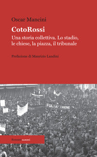 Cotorossi - una storia collettiva lo stadio le chiese la piazza il tribunale - nuova ediz. 