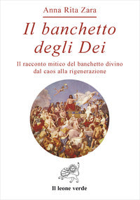 Banchetto degli dei - il racconto mitico del banchetto divino dal caos alla rigenerazione 