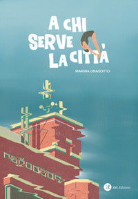 A chi serve la citta' - conversazioni con marina dragotto 