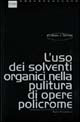 Uso dei solventi organici nella pulitura di opere policrome 