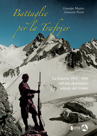 Battaglie per la trafojer. la guerra 1915-1918 sul pi? alpinistico settore del fronte 