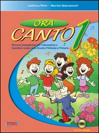 Ora canto. percorsi prop. per l'educ. e la pratica vocale 