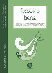 Respiro bene - prevenire e curare in modo naturale i disturbi dell'apparato respiratorio 