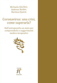 Coronavirus una crisi come superarla ? dall'antroposofia un aiuto per comprenderla e 