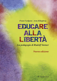 Educare alla liberta' - la pedagogia di rudolf steiner nelle scuole waldorf 