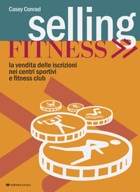 Selling fitness. vendita delle iscrizioni nei centri sportivi e fitness club 