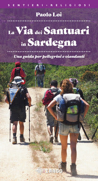 Via dei santuari in sardegna - una guida per pellegrini e viandanti 