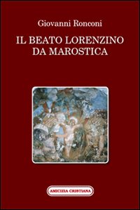 Beato lorenzino da marostica nella storia e nel culto 
