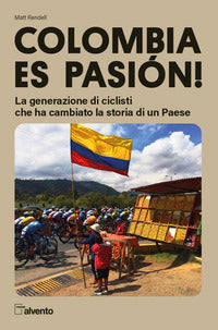 Colombia es pasion - la generazione di ciclisti che ha cambiato la storia di un paese 