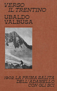 Verso il trentino - 1902 la prima salita dell'adamello con gli sci 