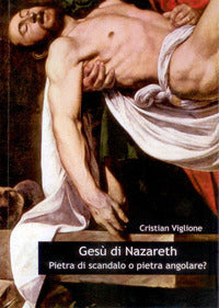 Gesu' di nazareth - pietra di scandalo o pietra angolare 