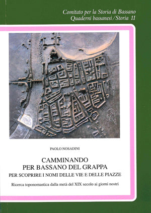 Camminando per bassano del grappa - per scoprire i nomi delle vie e delle piazze 
