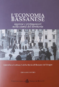 Economia bassanese - imprese e protagonisti nella storia del territorio 