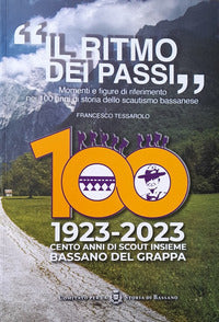 Ritmo dei passi - momenti e figure di riferimento nei 100 anni di storia dello scautismo bassanese 