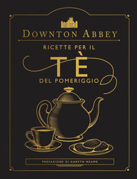 Downton abbey ricette per il te' del pomeriggio 