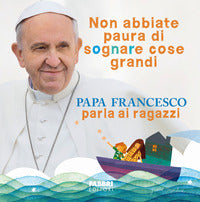 Non abbiate paura di sognare cose grandi 