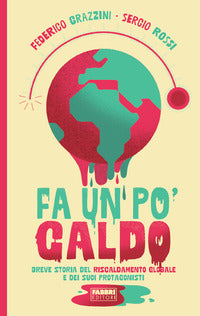 Fa un po' caldo - breve storia del riscaldamento globale e dei suoi protagonisti 