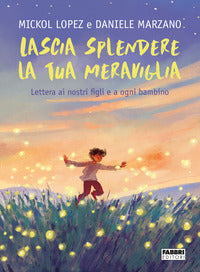 Lascia splendere la tua meraviglia - lettera ai nostri figli e a ogni bambino 