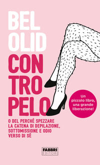 Contropelo - o del perche' spezzare la catena di depilazione sottomissione e odio verso di se' 