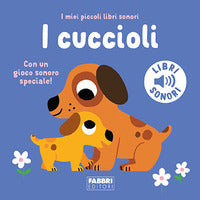 Cuccioli - i miei piccoli libri sonori 