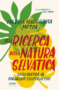 Alla ricerca della natura selvatica - guida pratica al foraging conservativo 