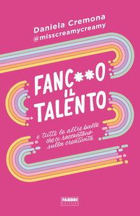Fanculo il talento e tutte le altre balle che ci raccontano sulla creativita' 