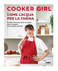 Come l'acqua per la farina - ricette lievitate dolci e salate basi e segreti per impasti 