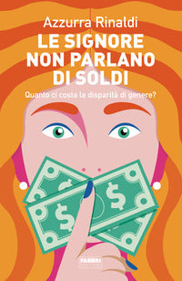 Signore non parlano di soldi - quanto ci costa la disparita' di genere? 