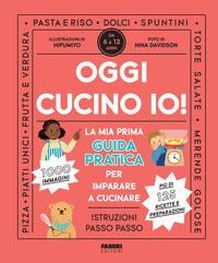 Oggi cucino io ! la prima guida pratica per imparare a cucinare 