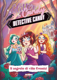 Detective candy il segreto di villa cremisi - glitter & candy 