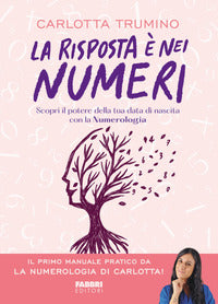 Risposta e' nei numeri - scopri il potere della tua data di nascita con la numerologia 
