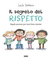 Segreto del rispetto - regole preziose per stare bene insieme 