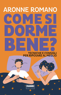 Come si dorme bene ? tecniche e consigli per riposare al meglio 