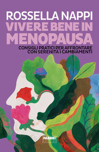 Vivere bene in menopausa - consigli pratici per affrontare con serenita' i cambiamenti 