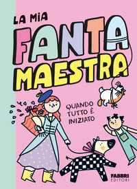 Quando tutto e' iniziato - la mia fantamaestra 