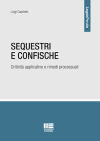 Sequestri e confische - criticita' applicative e rimedi processuali 