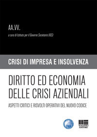 Diritto ed economia delle crisi aziendali - aspetti critici e risvolti operativi del nuovo codice 