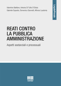 Reati contro la pubblica amministrazione - aspetti sostanziali e processuali 