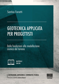 Geotecnica applicata per progettisti - dalle fondazioni alla modellazione sismica del terreno 