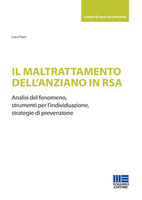 Maltrattamento dell'anziano in rsa - analisi del fenomeno strumenti per l'individuazione strategie 