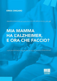 Mia mamma ha l'alzheimer e ora che faccio ? 