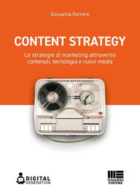 Content strategy - le strategie di marketing attraverso contenuti tecnologia e nuovi media 